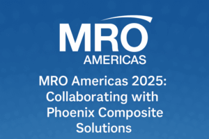 MRO Americas 2025: Collaborating with Phoenix Composite Solutions