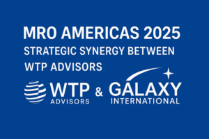 MRO Americas 2025: Strategic Synergy Between WTP Advisors & Galaxy International