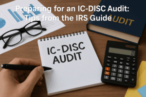 Preparing for an IC-DISC Audit: Tips from the IRS Guide