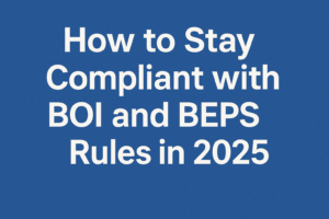 How to Stay Compliant with BOI and BEPS Rules in 2025