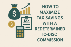 How to Maximize Tax Savings with a Redetermined IC-DISC Commission