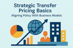 Strategic Transfer Pricing Basics – Aligning Policy With Business Models