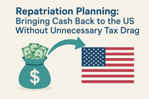 Repatriation Planning — Bringing Cash Back to the US Without Unnecessary Tax Drag