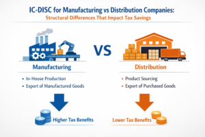 IC-DISC for Manufacturing vs Distribution Companies: Structural Differences That Impact Tax Savings